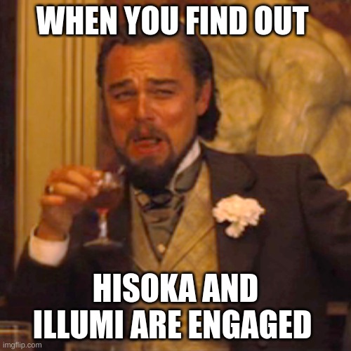 Laughing Leo Meme | WHEN YOU FIND OUT; HISOKA AND ILLUMI ARE ENGAGED | image tagged in memes,laughing leo | made w/ Imgflip meme maker