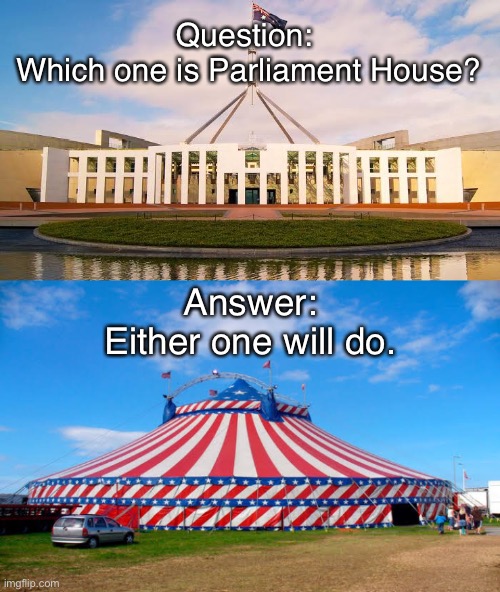Parliament House Australia |  Question: 
Which one is Parliament House? Answer:
Either one will do. | image tagged in parliament | made w/ Imgflip meme maker
