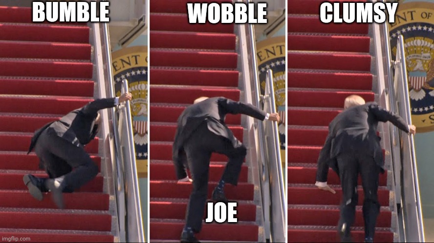 Stairs, not your friend's joe | BUMBLE; WOBBLE; CLUMSY; JOE | image tagged in stumbles joe | made w/ Imgflip meme maker