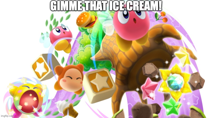 I just wanted some ice cream... | GIMME THAT ICE CREAM! | image tagged in kirby,ice cream,insanity | made w/ Imgflip meme maker