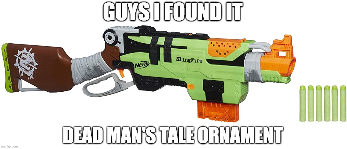 GUYS I FOUND IT; DEAD MAN'S TALE ORNAMENT | made w/ Imgflip meme maker