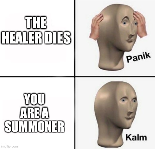 panik kalm | THE HEALER DIES; YOU ARE A SUMMONER | image tagged in panik kalm | made w/ Imgflip meme maker