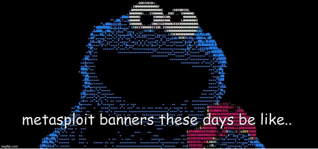 metasploit cookie monster | metasploit banners these days be like.. | image tagged in metasploit,hacking,cookie monster,cookie,banners,metasploit banners | made w/ Imgflip meme maker