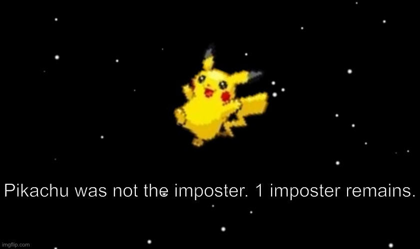 Among Us ejected | Pikachu was not the imposter. 1 imposter remains. | image tagged in among us ejected | made w/ Imgflip meme maker