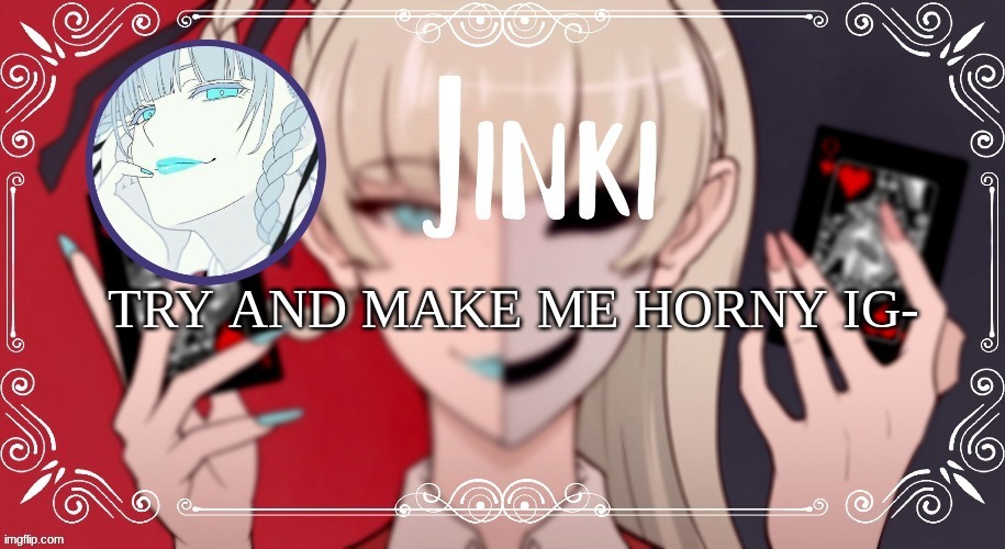 ;~; | TRY AND MAKE ME HORNY IG- | image tagged in kirari temp | made w/ Imgflip meme maker