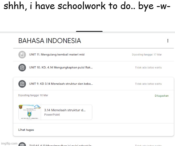-w- | shhh, i have schoolwork to do.. bye -w- | image tagged in ha ha tags go brr | made w/ Imgflip meme maker
