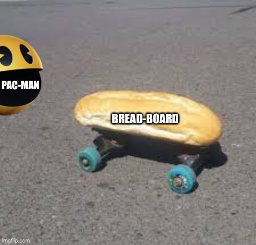 No context | BREAD-BOARD; PAC-MAN | image tagged in no context,pacman,bread,skateboard | made w/ Imgflip meme maker