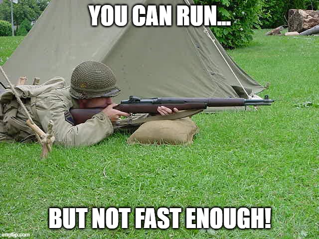 Pvt Smartass6 | YOU CAN RUN... BUT NOT FAST ENOUGH! | image tagged in pvt smartass6,military,world war 2,funny memes | made w/ Imgflip meme maker