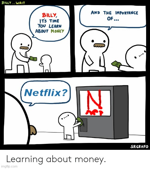 Billy Learning About Money | Netflix? | image tagged in billy learning about money | made w/ Imgflip meme maker