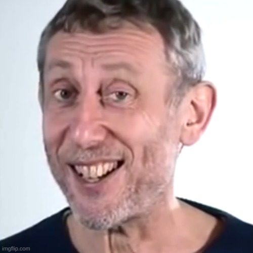Nice Micheal Rosen | image tagged in nice micheal rosen | made w/ Imgflip meme maker