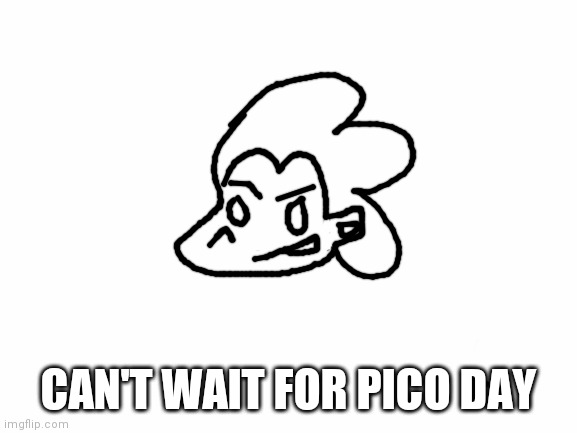Can't wait | CAN'T WAIT FOR PICO DAY | image tagged in pico | made w/ Imgflip meme maker