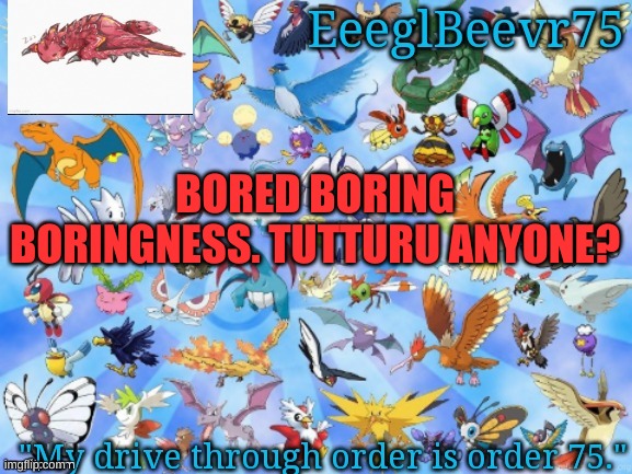 tutturu anyone? link in comments | BORED BORING BORINGNESS. TUTTURU ANYONE? | image tagged in yet another eeglbeevr75 announcementt | made w/ Imgflip meme maker