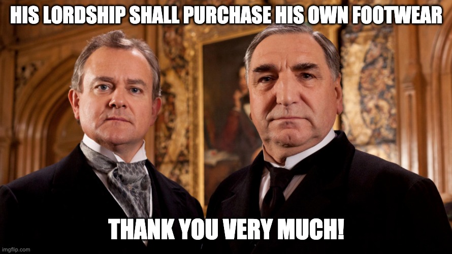 When your wife tries to pick your shoes | HIS LORDSHIP SHALL PURCHASE HIS OWN FOOTWEAR; THANK YOU VERY MUCH! | image tagged in husband wife | made w/ Imgflip meme maker