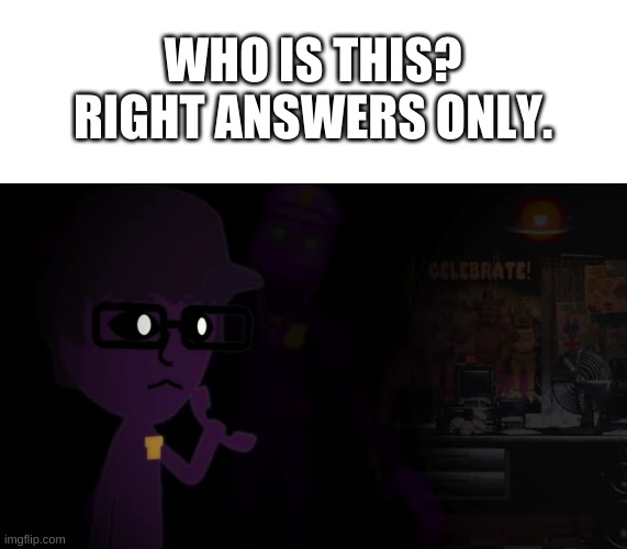 hmmm | WHO IS THIS? RIGHT ANSWERS ONLY. | image tagged in memes,funny,idk | made w/ Imgflip meme maker