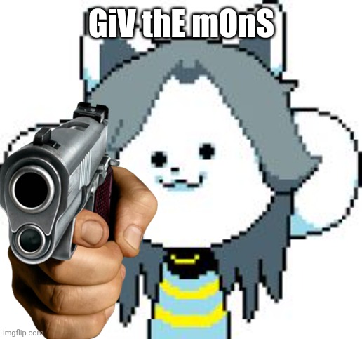 GiV thE mOnS | made w/ Imgflip meme maker