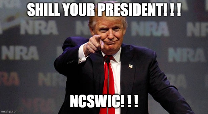 WWG1WGA | SHILL YOUR PRESIDENT! ! ! NCSWIC! ! ! | image tagged in trump smiling | made w/ Imgflip meme maker