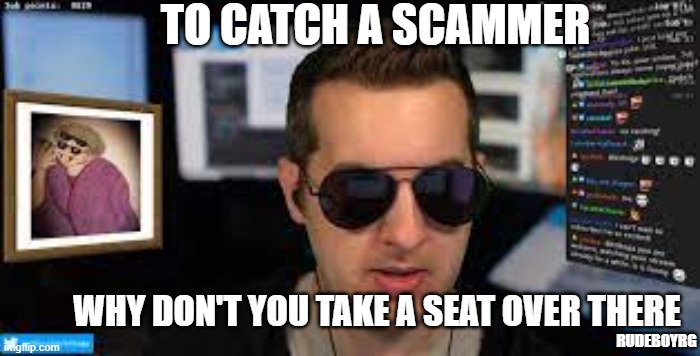 To Catch A Scammer - Kitboga | TO CATCH A SCAMMER; WHY DON'T YOU TAKE A SEAT OVER THERE; RUDEBOYRG | image tagged in to catch a predator,to catch a scammer,kitboga,why don't you take a seat over there | made w/ Imgflip meme maker