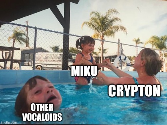 Crypton be like | MIKU; CRYPTON; OTHER VOCALOIDS | image tagged in drowning kid in the pool,vocaloid,funny | made w/ Imgflip meme maker