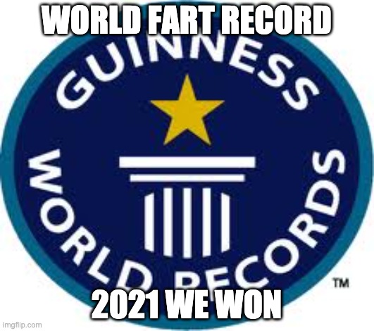 Guinness World Record | WORLD FART RECORD; 2021 WE WON | image tagged in memes,guinness world record | made w/ Imgflip meme maker
