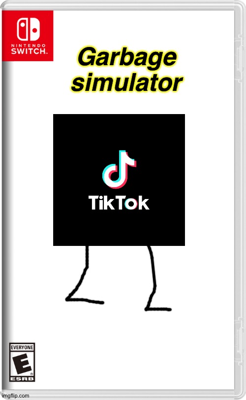 Hehehe | Garbage simulator | image tagged in nintendo switch,tik tok sucks,tiktok sucks,tik tok,shall perish,becuz yes | made w/ Imgflip meme maker