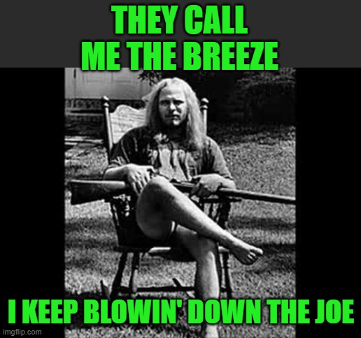 Ronnie Van Zant - Lynyrd Skynyrd | THEY CALL ME THE BREEZE I KEEP BLOWIN' DOWN THE JOE | image tagged in ronnie van zant - lynyrd skynyrd | made w/ Imgflip meme maker