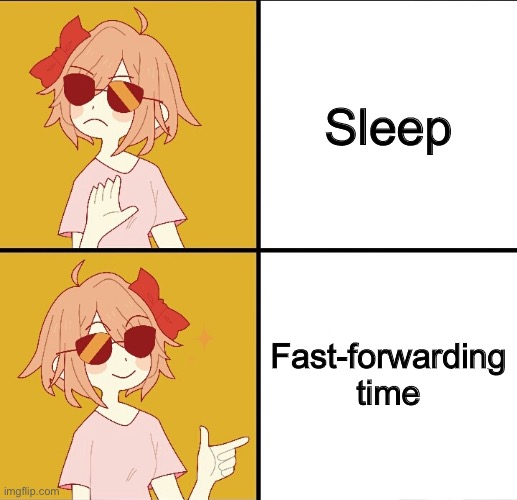 Trans drake | Sleep; Fast-forwarding time | image tagged in trans drake | made w/ Imgflip meme maker