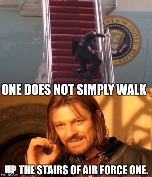 If one is a doddering senile fraud… | ONE DOES NOT SIMPLY WALK; UP THE STAIRS OF AIR FORCE ONE. | image tagged in memes,one does not simply,joe biden,air force one | made w/ Imgflip meme maker