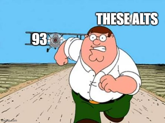 Time to do what the people on Plane 93 did: Find out who is doing this, any suspects? | THESE ALTS; 93 | image tagged in peter griffin running away for a plane,9/11,detective | made w/ Imgflip meme maker