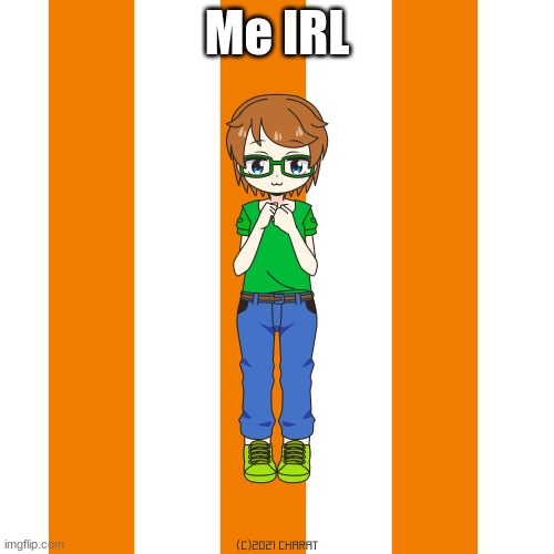 Me UwU | Me IRL | image tagged in charat | made w/ Imgflip meme maker