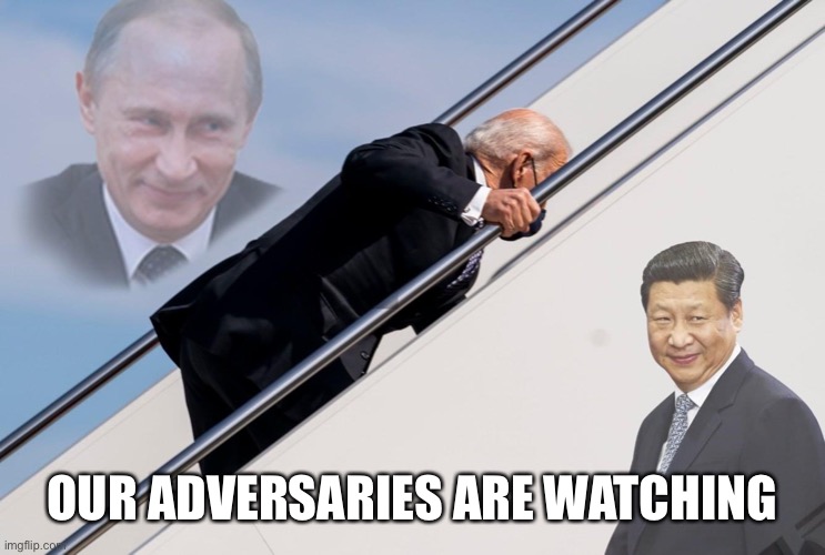 Adversaries watching | OUR ADVERSARIES ARE WATCHING | image tagged in biden,fall,enemies,embarrassing | made w/ Imgflip meme maker