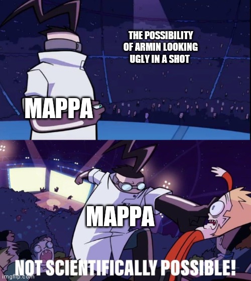 Not Scientifically Possible | THE POSSIBILITY OF ARMIN LOOKING UGLY IN A SHOT; MAPPA; MAPPA | image tagged in not scientifically possible,titanfolk | made w/ Imgflip meme maker