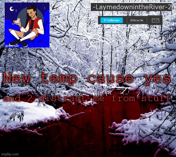 .-. | and 2 distract me from stuff; New temp cause yes | made w/ Imgflip meme maker