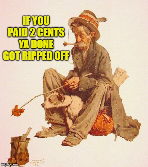 IF YOU PAID 2 CENTS YA DONE GOT RIPPED OFF | made w/ Imgflip meme maker