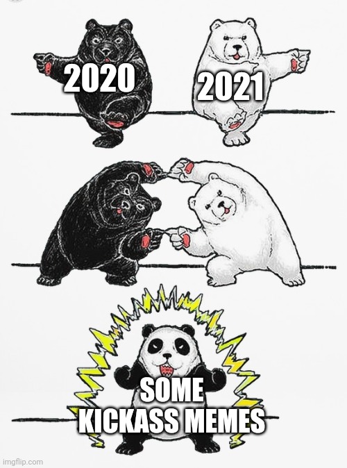 Panda Fusion | 2021; 2020; SOME KICKASS MEMES | image tagged in panda fusion,2020,2021,memes,funny,relatable | made w/ Imgflip meme maker