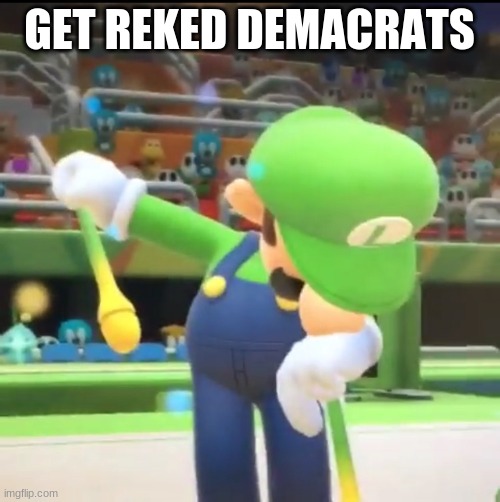 Luigi Dab | GET REKED DEMOCRATS | image tagged in luigi dab | made w/ Imgflip meme maker