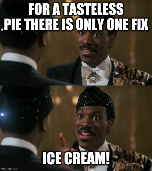 How decisions are made | FOR A TASTELESS PIE THERE IS ONLY ONE FIX ICE CREAM! | image tagged in how decisions are made | made w/ Imgflip meme maker