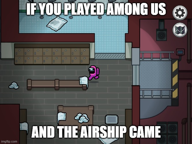 WAAAAAAAAAAAAAAAAAAAA | IF YOU PLAYED AMONG US; AND THE AIRSHIP CAME | image tagged in among us,amogus | made w/ Imgflip meme maker