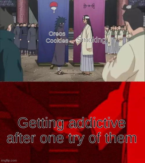 These things are WAAAAYY too addicting! | Smoking; Oreos Cookies; Getting addictive after one try of them | image tagged in naruto shaking hands,oreo,smoking | made w/ Imgflip meme maker