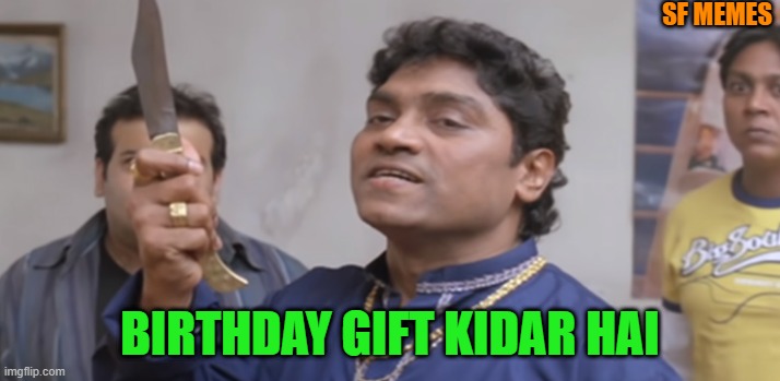 Kidher Hai | SF MEMES; BIRTHDAY GIFT KIDAR HAI | image tagged in kidher hai | made w/ Imgflip meme maker