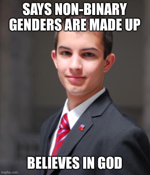 Christianity is a plague | SAYS NON-BINARY GENDERS ARE MADE UP; BELIEVES IN GOD | image tagged in college conservative,religion,christianity,atheism,transgender,non-binary | made w/ Imgflip meme maker