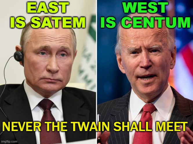 East is Satem, and West is Centum, and never the twain shall meet. | EAST
IS SATEM; WEST
IS CENTUM; NEVER THE TWAIN SHALL MEET | image tagged in centum vs satem | made w/ Imgflip meme maker