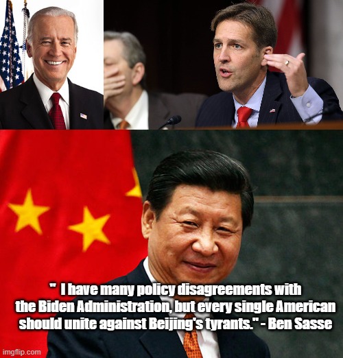 President Biden, Ben Sasse and China | "  I have many policy disagreements with the Biden Administration, but every single American should unite against Beijing's tyrants." - Ben Sasse | image tagged in memes,joe biden,ben sasse,xi jinping,politics | made w/ Imgflip meme maker
