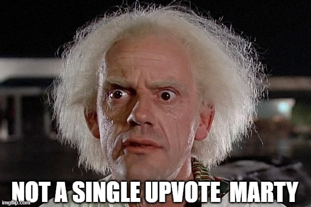 NOT A SINGLE UPVOTE  MARTY | made w/ Imgflip meme maker