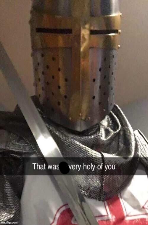 that wasn't very holy of you | image tagged in that wasn't very holy of you | made w/ Imgflip meme maker