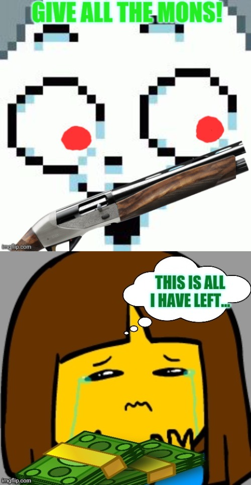 Tems need money! | image tagged in temmie,undertale,frisk,robbery | made w/ Imgflip meme maker