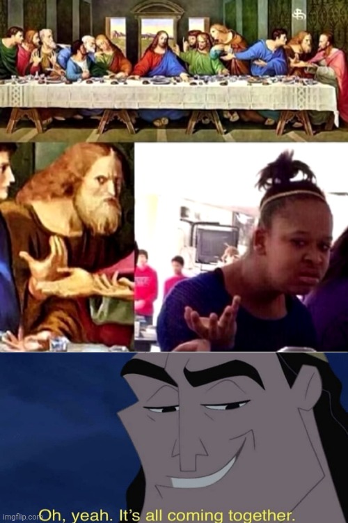 I have discovered the truth... | image tagged in oh yeah it's all coming together,memes,the last supper | made w/ Imgflip meme maker