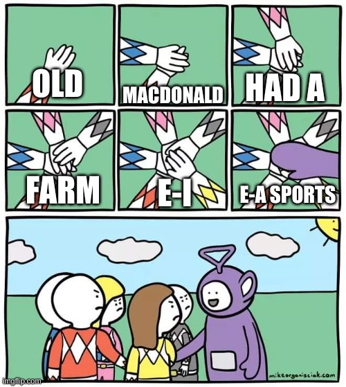 old mcdonald to be havin' EA sports doe |  HAD A; OLD; MACDONALD; E-A SPORTS; E-I; FARM | image tagged in power ranger teletubbies | made w/ Imgflip meme maker