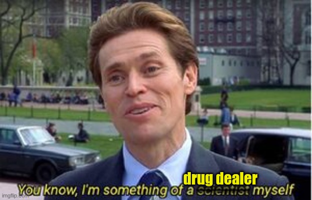 __________; drug dealer | image tagged in spiderman,green goblin | made w/ Imgflip meme maker