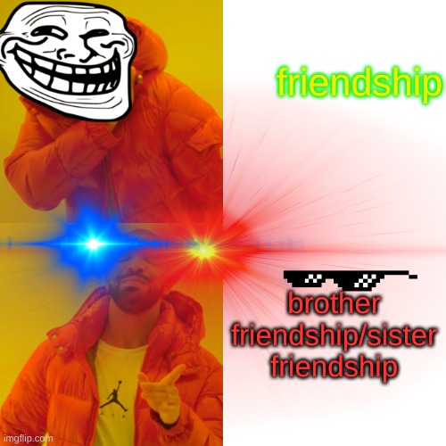 friendship brother friendship/sister friendship | made w/ Imgflip meme maker