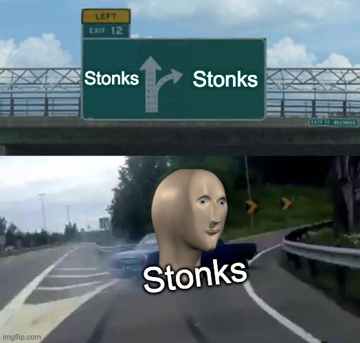 Left Exit 12 Off Ramp | Stonks; Stonks; Stonks | image tagged in memes,left exit 12 off ramp | made w/ Imgflip meme maker
